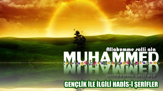 GENÇLİK İLE İLGİLİ HADİS-İ ŞERİFLER