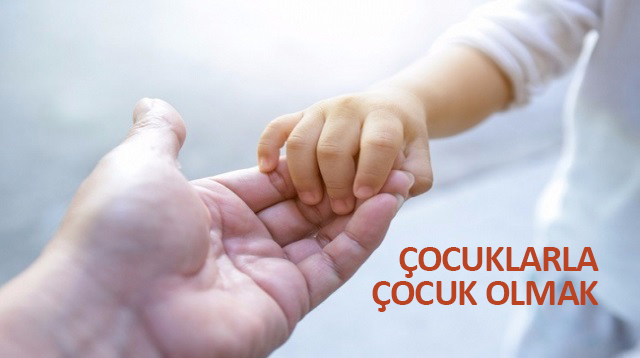 ÇOCUKLARLA ÇOCUK OLMAK