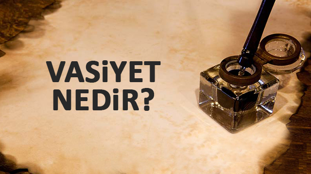 VASİYET NEDİR?