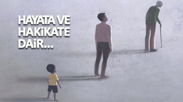 HAYATA VE HAKİKATE DAİR