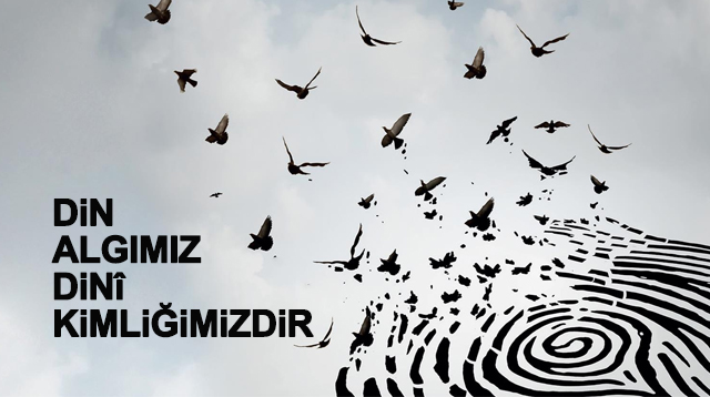 DİN ALGIMIZ DİNÎ KİMLİĞİMİZDİR